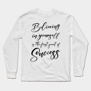 Believing in yourself is the first secret of success, Successfully Long Sleeve T-Shirt